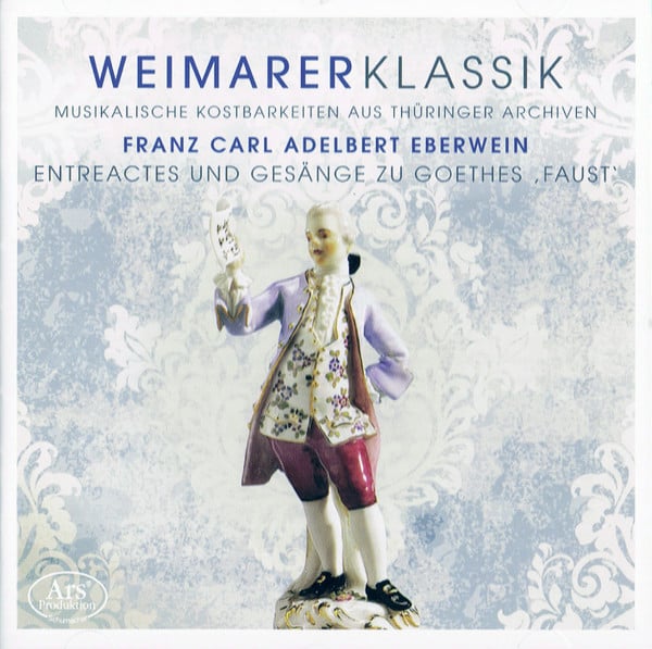 Franz Carl Adelbert Eberwein : Entreactes Und Gesänge Zu Goethes 'Faust' – Weimarer Klassik (CD, Album)