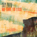 Say Zuzu : No Time To Lose (CD, Album)