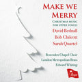 David Bednall, Robert Chilcott, Sarah Quartel, Benenden Chapel Choir, London Metropolitan Brass, Edward Whiting : Make We Merry (Christmas Music For Upper Voices) (CD, Album)