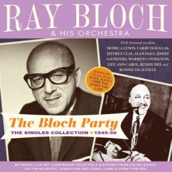 Ray Bloch And His Orchestra : The Bloch Party: The Singles Collection 1945-56 (2xCD, Comp)