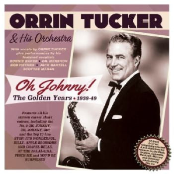 Orrin Tucker And His Orchestra : Oh Johnny! The Golden Years 1938-49 (2xCD, Comp)