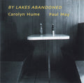 Carolyn Hume & Paul May : By Lakes Abandoned (CD, Album)