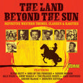 Various : The Land Beyond The Sun - Definitive Western Themes, Classics & Rarities (CD, Comp, Mono)