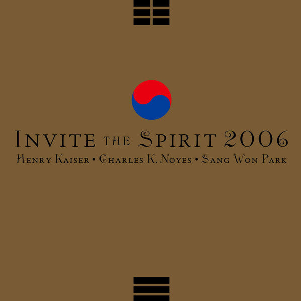 Henry Kaiser / Charles K. Noyes / Sang Won Park : Invite The Spirit 2006 (CD, Album)
