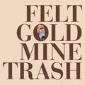 Felt : Gold Mine Trash (LP, Comp, RE)