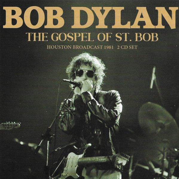 Bob Dylan : The Gospel Of St. Bob:  Houston Broadcast 1981 (2xCD, Album, P/Unofficial)