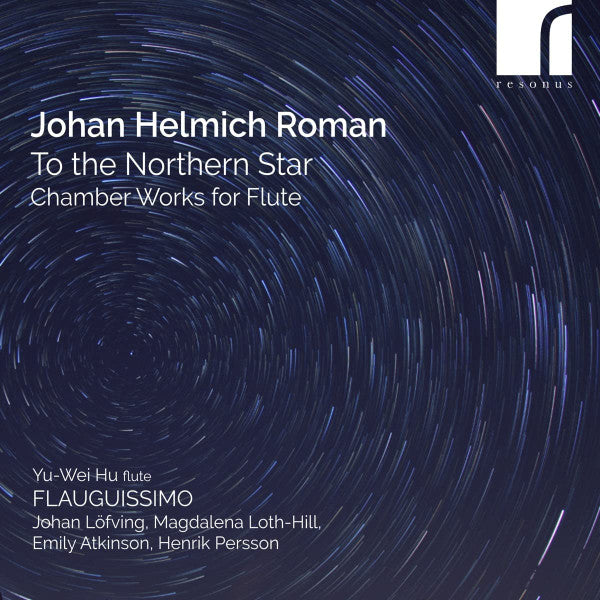 Johan Helmich Roman - Yu-Wei Hu, Flauguissimo Duo, Johan Löfving, Magdalena Loth-Hill, Emily Atkinson, Henrik Persson (3) : To The Northern Star (Chamber Works For Flute) (CD, Album)