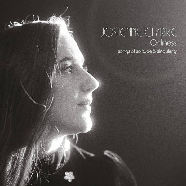 Josienne Clarke : Onliness (Songs Of Solitude & Singularity) (CD, Album)