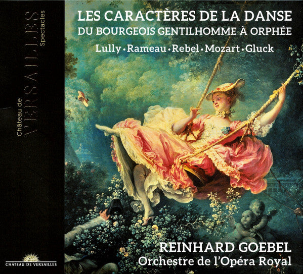Jean-Baptiste Lully · Jean-Philippe Rameau · Jean-Féry Rebel · Wolfgang Amadeus Mozart · Christoph Willibald Gluck – Reinhard Goebel · Orchestre De L'Opéra Royal : Les Caractères De La Danse (Du Bourgeois Gentilhomme À Orphée) (CD, Album)
