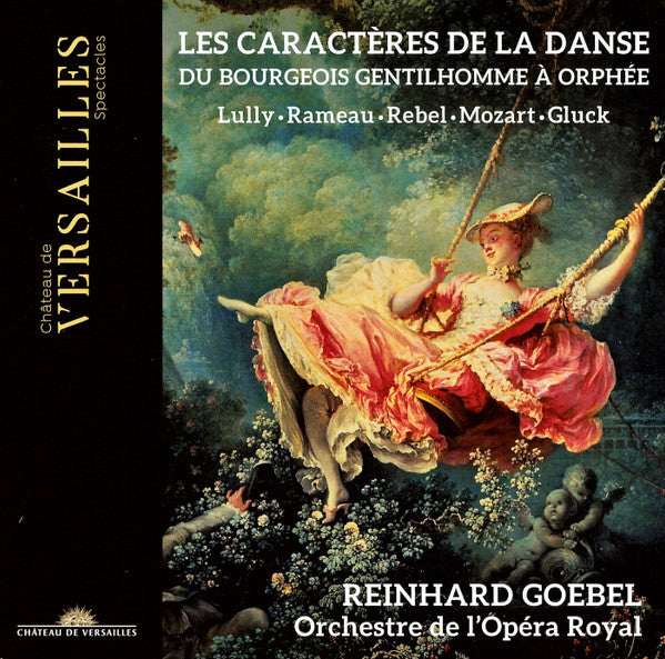 Jean-Baptiste Lully · Jean-Philippe Rameau · Jean-Féry Rebel · Wolfgang Amadeus Mozart · Christoph Willibald Gluck – Reinhard Goebel · Orchestre De L'Opéra Royal : Les Caractères De La Danse (Du Bourgeois Gentilhomme À Orphée) (CD, Album)