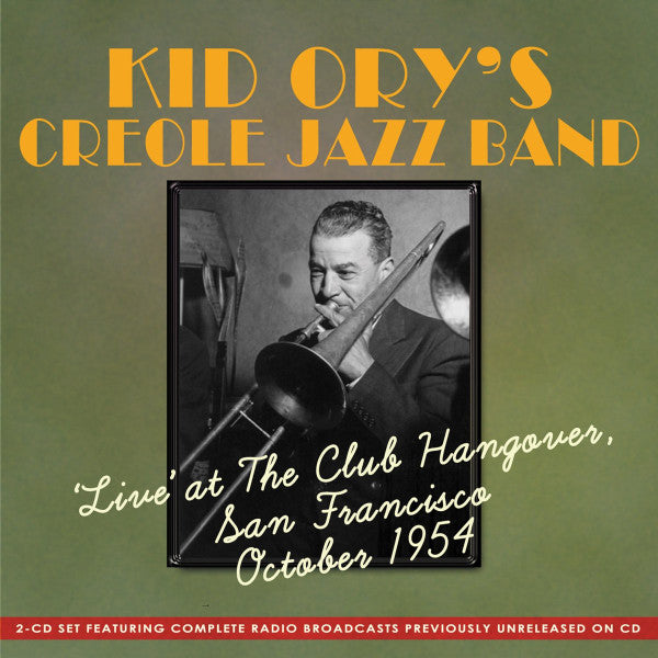 Kid Ory And His Creole Jazz Band : Live at The Club Hangover, San Francisco October 1954 (2xCD, Album, RM)