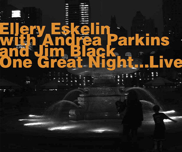 Ellery Eskelin with Andrea Parkins & Jim Black : One Great Night...Live (CD, Album)
