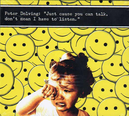 Peter Dolving : Just Cause You Can Talk, Don't Mean I Have To Listen (CD, EP, RE)