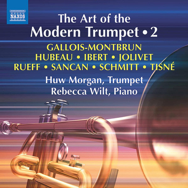 Raymond Gallois-Montbrun, Jean Hubeau, Jacques Ibert, André Jolivet, Jeanine Rueff, Pierre Sancan, Florent Schmitt, Antoine Tisné, Huw Morgan (2), Rebecca Wilt : The Art Of The Modern Trumpet • 2 (CD, Album)