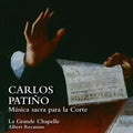 Carlos Patiño – La Grande Chapelle, Albert Recasens : Música Sacra Para La Corte (CD)