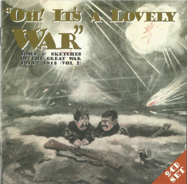 Various : "Oh! It's A Lovely War" : Songs And Sketches Of The Great War 1914-18 (Vol 2) (2xCD, Comp)