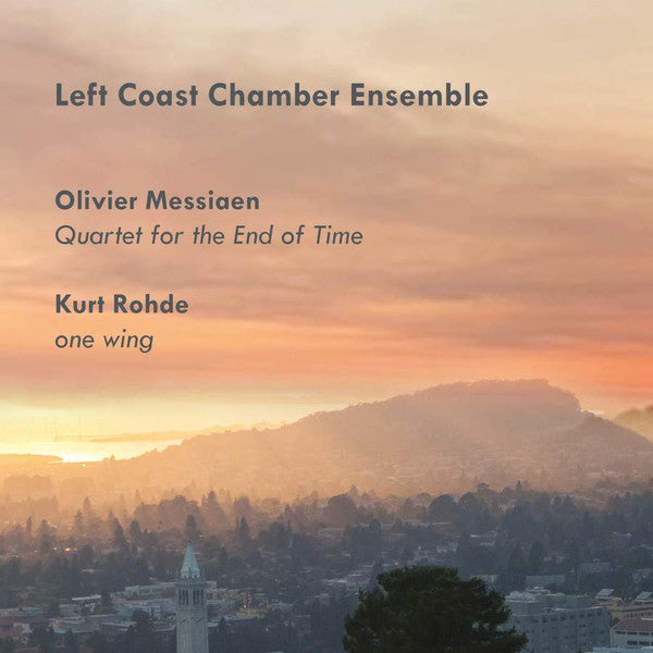 The Left Coast Chamber Ensemble - Olivier Messiaen / Kurt Rohde : Quartet For The End Of Time / One Wing (CD, Album)
