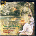 Ernest Chausson • Vincent d'Indy — Chilingirian String Quartet : String Quartets (CD)