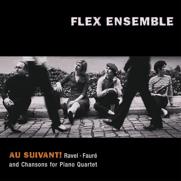 Maurice Ravel, Gabriel Fauré - Flex Ensemble : Au Suivant!: Ravel · Fauré And Chansons For Piano Quartet (CD, Album)