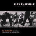 Maurice Ravel, Gabriel Fauré - Flex Ensemble : Au Suivant!: Ravel · Fauré And Chansons For Piano Quartet (CD, Album)