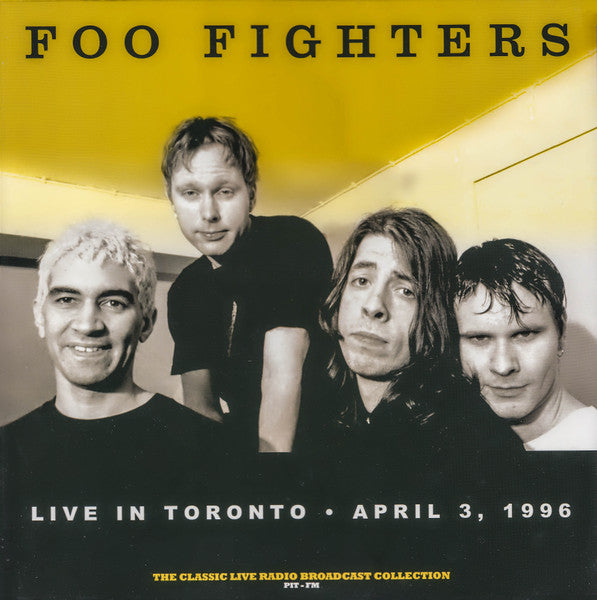 Foo Fighters : Live In Toronto - April 3, 1996 (The Classic Live Radio Broadcast Collection PIT-FM) (LP, Unofficial, Yel)