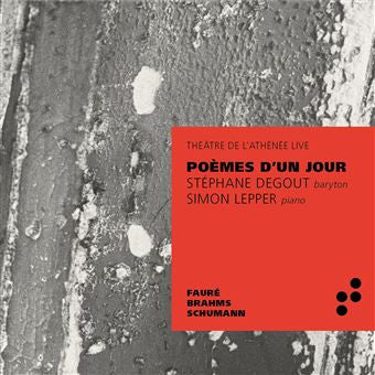 Gabriel Fauré / Johannes Brahms, Robert Schumann, Stéphane Degout, Simon Lepper : Poèmes D'un Jour - Théâtre de L'Athénée Live (CD, Album)