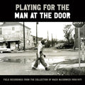 Various : Playing For The Man At The Door (Field Recordings From The Collection Of Mack McCormick 1958–1971) (3xCD)
