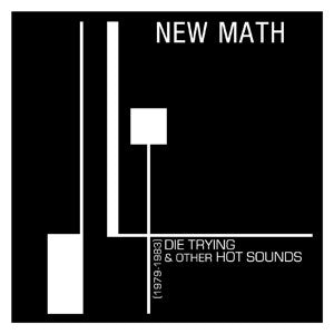 New Math : Die Trying & Other Hot Sounds [1979 - 1983] (LP, Album, Comp, Ltd, Cle)