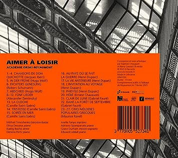 Jacques Ibert / Hugo Wolf / Robert Schumann / Alexander Von Zemlinsky / Camille Saint-Saëns / Henri Duparc / Ernest Chausson / Gabriel Fauré / Maurice Ravel : Aimer à Loisir - Orsay Royaumont Live (CD, Album)