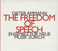 Dieter Ammann - Ensemble Für Neue Musik Zürich : The Freedom Of Speech (CD, Album)