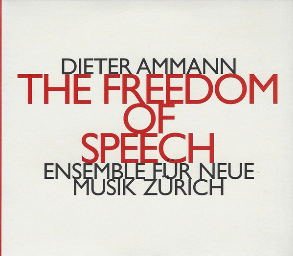 Dieter Ammann - Ensemble Für Neue Musik Zürich : The Freedom Of Speech (CD, Album)