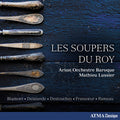 François Colin de Blamont • Michel Richard Delalande • André-Cardinal Destouches • François Francœur • Jean-Philippe Rameau – Arion Orchestre Baroque, Mathieu Lussier : Les Soupers Du Roy (CD)
