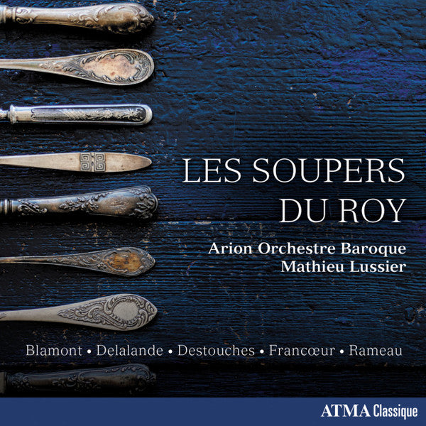 François Colin de Blamont • Michel Richard Delalande • André-Cardinal Destouches • François Francœur • Jean-Philippe Rameau – Arion Orchestre Baroque, Mathieu Lussier : Les Soupers Du Roy (CD)