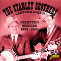 The Stanley Brothers : Selected Singles, 1953-1960 (CD, Comp)