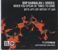 Ty Citerman : Bop Kabbalah + Voices: When You Speak Of Times To Come (CD, Album)