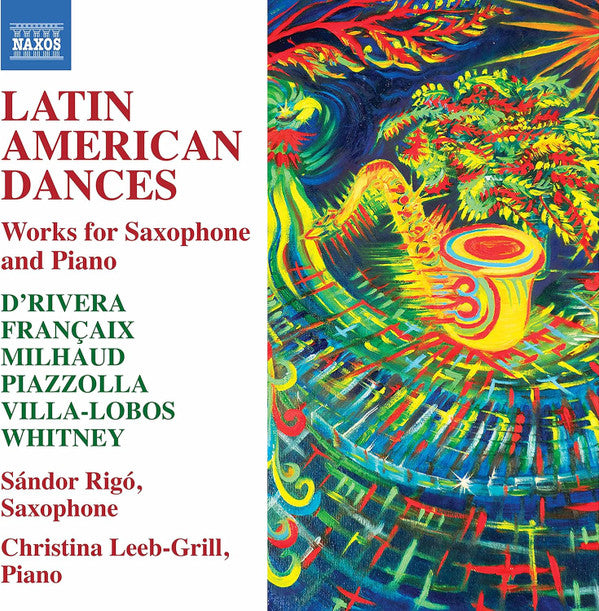 Paquito D'Rivera, Jean Françaix, Darius Milhaud, Astor Piazzolla, Heitor Villa-Lobos, Maurice Whitney, Sàndor Rigò, Christina Leeb-Grill : Latin American Dances: Works For Saxophone And Piano (CD, Album)