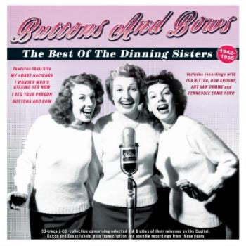 The Dinning Sisters : Buttons And Bows: The Best Of The Dinning Sisters 1942-55 (2xCD, Comp)