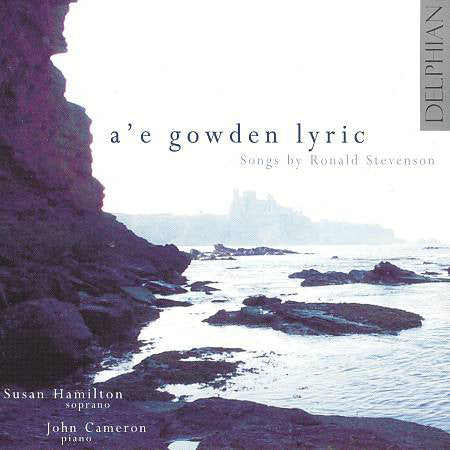 Ronald Stevenson - Susan Hamilton (2), John Cameron (9) : A'e Gowden Lyric - Songs By Ronald Stevenson (CD, Album)