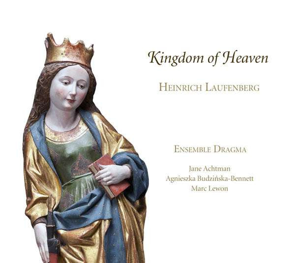 Heinrich Von Laufenberg - Ensemble Dragma, Jane Achtman, Agnieszka Budzińska-Bennett, Marc Lewon : Kingdom Of Heaven (CD, Album)