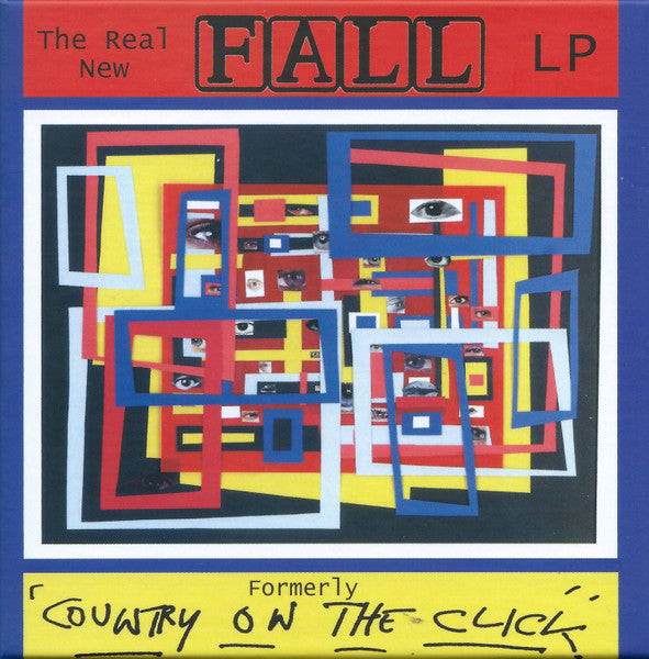 The Fall : The Real New Fall LP (Formerly 'Country On The Click') (CD, Album, RE + CD, Album + CD, Album, RE + CD, Co)
