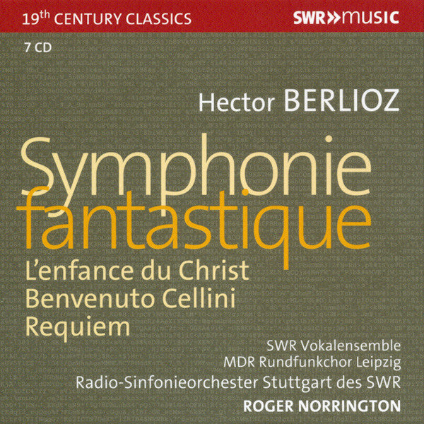 Hector Berlioz - SWR Vokalensemble Stuttgart, MDR Rundfunkchor, Radio-Sinfonieorchester Stuttgart, Roger Norrington : Symphonie Fantastique / L'Enfance Du Christ / Bienvenuti Cellini / Requiem (7xCD, Comp)