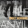 Emily Howard (4), BBC Philharmonic, BBC Singers, Hallé Choir, Hallé Youth Choir, Ben Gernon, Vimbayi Kaziboni, Kate Royal, Claire Booth, Hugh Cutting, Christopher Purves : Emily Howard - The Anvil (CD)