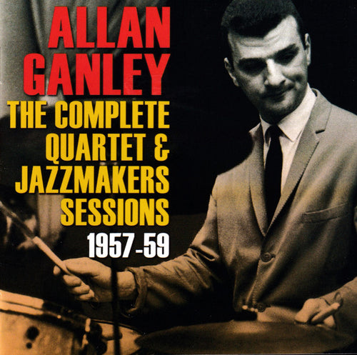 Allan Ganley : The Complete Quartet & Jazzmakers Sessions 1957-1959 (CDr)