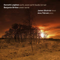 Kenneth Leighton, Benjamin Britten, James Gilchrist, Anna Tilbrook : Earth, Sweet Earth (Laudes Terrae) / Winter Words (SACD, Hybrid, Multichannel)