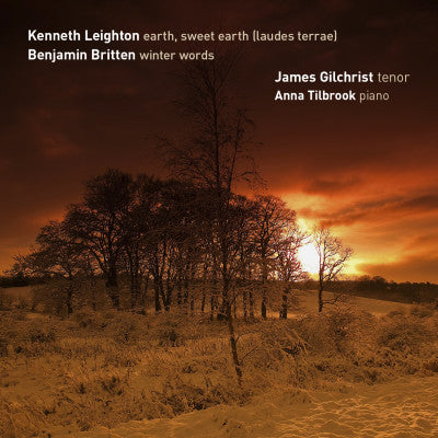 Kenneth Leighton, Benjamin Britten, James Gilchrist, Anna Tilbrook : Earth, Sweet Earth (Laudes Terrae) / Winter Words (SACD, Hybrid, Multichannel)