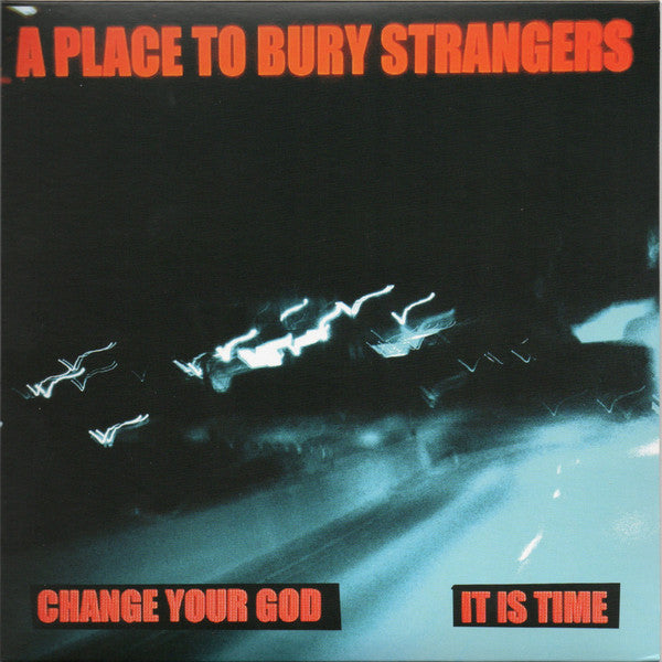 A Place To Bury Strangers : Change Your God / It Is Time (7", Single, Ltd, Whi)