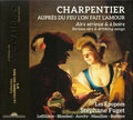 Marc Antoine Charpentier – Les Épopées, Stéphane Fuget, Claire Lefilliâtre, Gwendoline Blondeel, Cyril Auvity, Marc Mauillon, Geoffroy Buffière : Auprès Du Feu LʼOn Fait LʼAmour (Airs Sérieux Et À Boire = Serious Airs & Drinking Songs) (CD, Album)