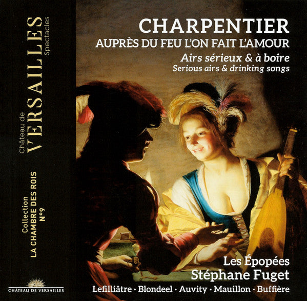 Marc Antoine Charpentier – Les Épopées, Stéphane Fuget, Claire Lefilliâtre, Gwendoline Blondeel, Cyril Auvity, Marc Mauillon, Geoffroy Buffière : Auprès Du Feu LʼOn Fait LʼAmour (Airs Sérieux Et À Boire = Serious Airs & Drinking Songs) (CD, Album)