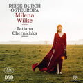 Milena Wilke, Tatiana Chernichka : Reise Durch Osteuropa (SACD, Hybrid, Multichannel)