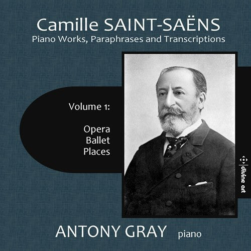 Camille Saint-Saëns, Antony Gray : Piano Works, Paraphrases And Transcriptions, Volume 1 (2xCD, Album)